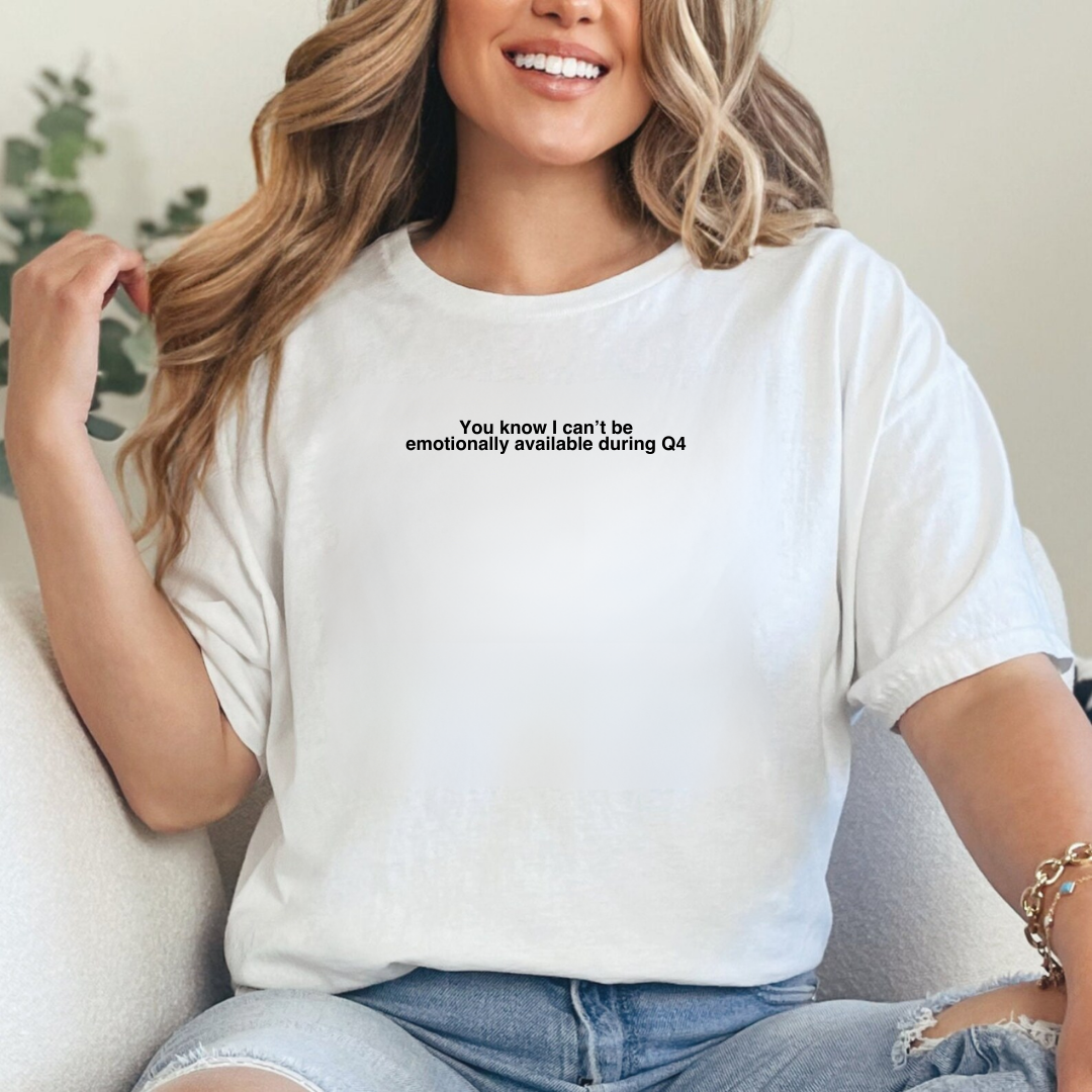 Can't Be Emotionally Available During Q4 Tshirt
