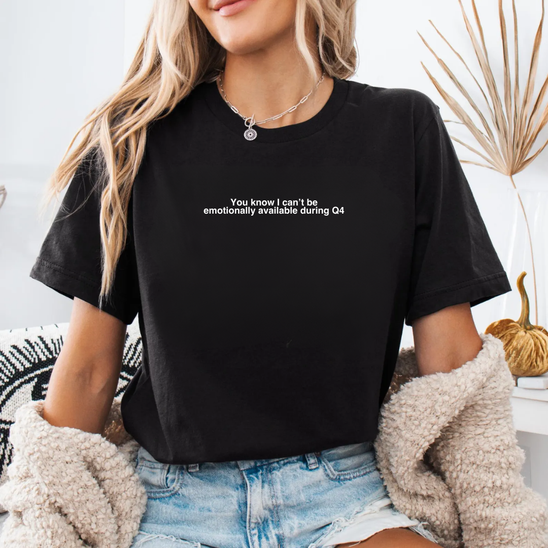 Can't Be Emotionally Available During Q4 Tshirt
