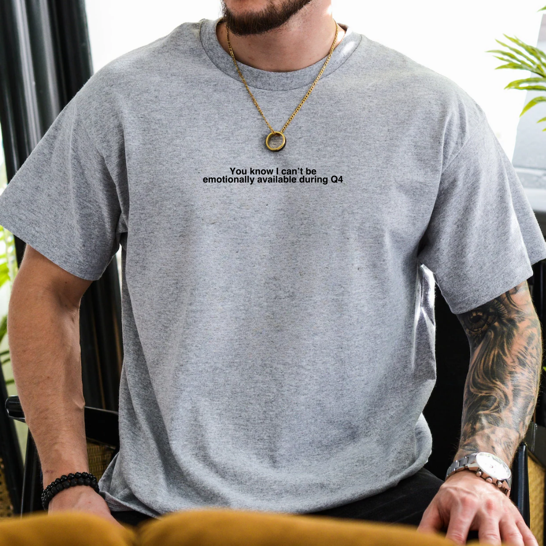 Can't Be Emotionally Available During Q4 Tshirt