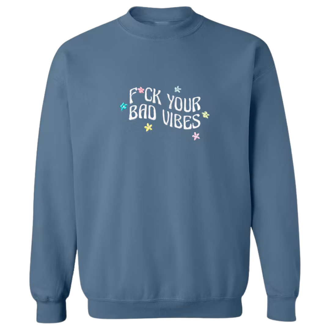 F ck Your Bad Vibes Sweatshirt By Kat Viana