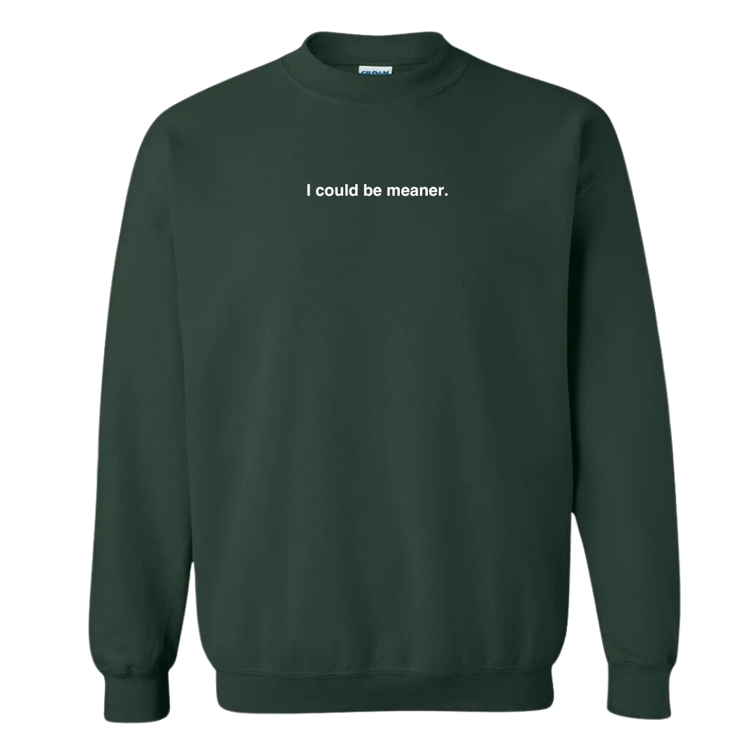 I Could Be Meaner Sweatshirt