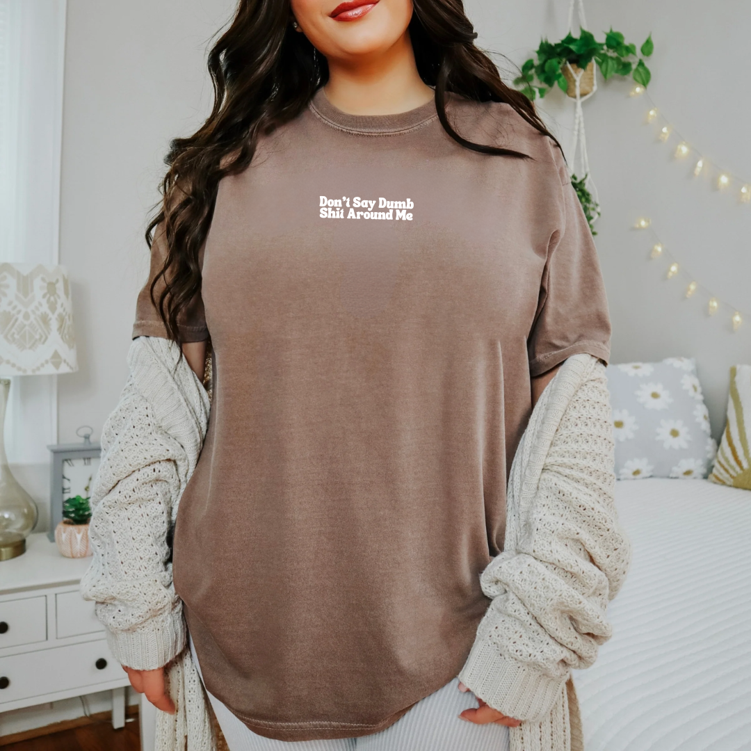 Don't Say Dumb Shit Around Me Tee