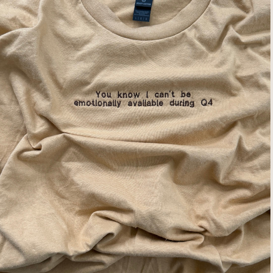 Can't Be Emotionally Available During Q4 Tshirt