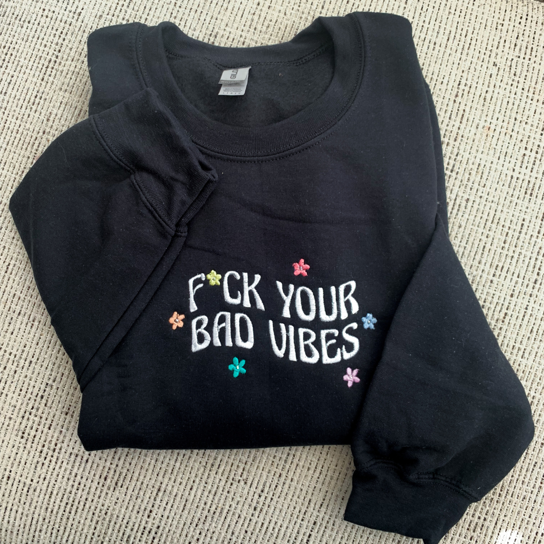 F*ck Your Bad Vibes Sweatshirt