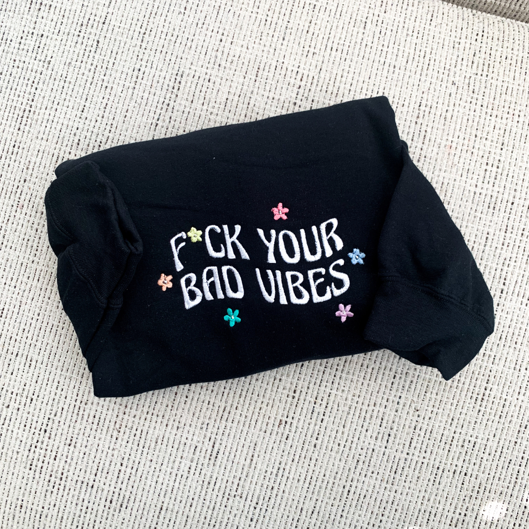 F*ck Your Bad Vibes Sweatshirt