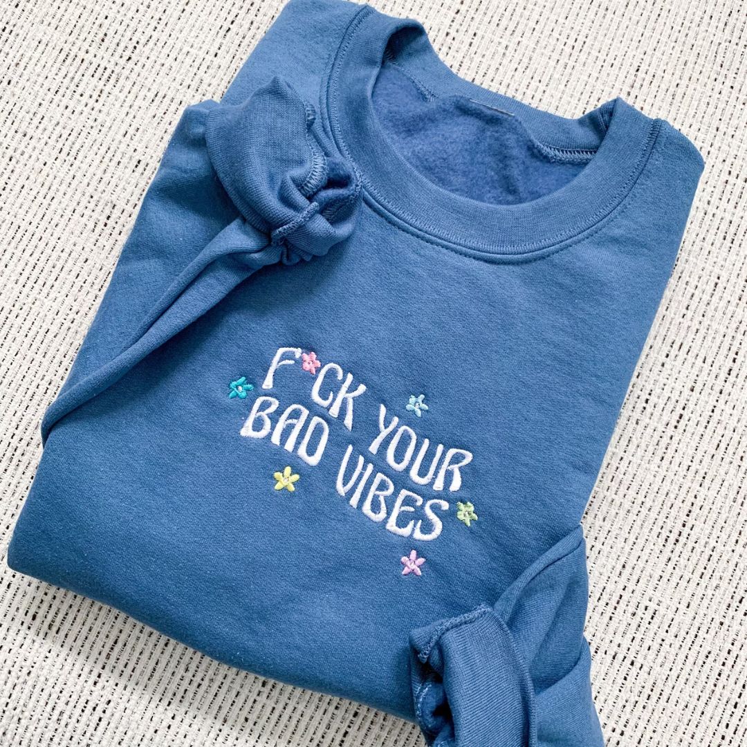 F*ck Your Bad Vibes Sweatshirt