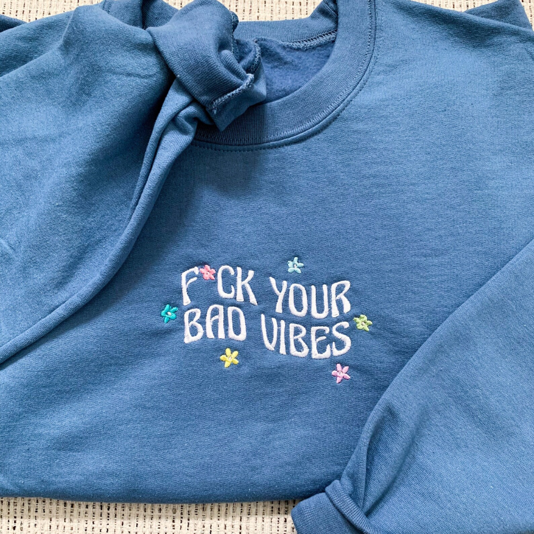 F*ck Your Bad Vibes Sweatshirt