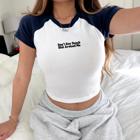 Don't Say Dumb Shit Around Me Baby Tee